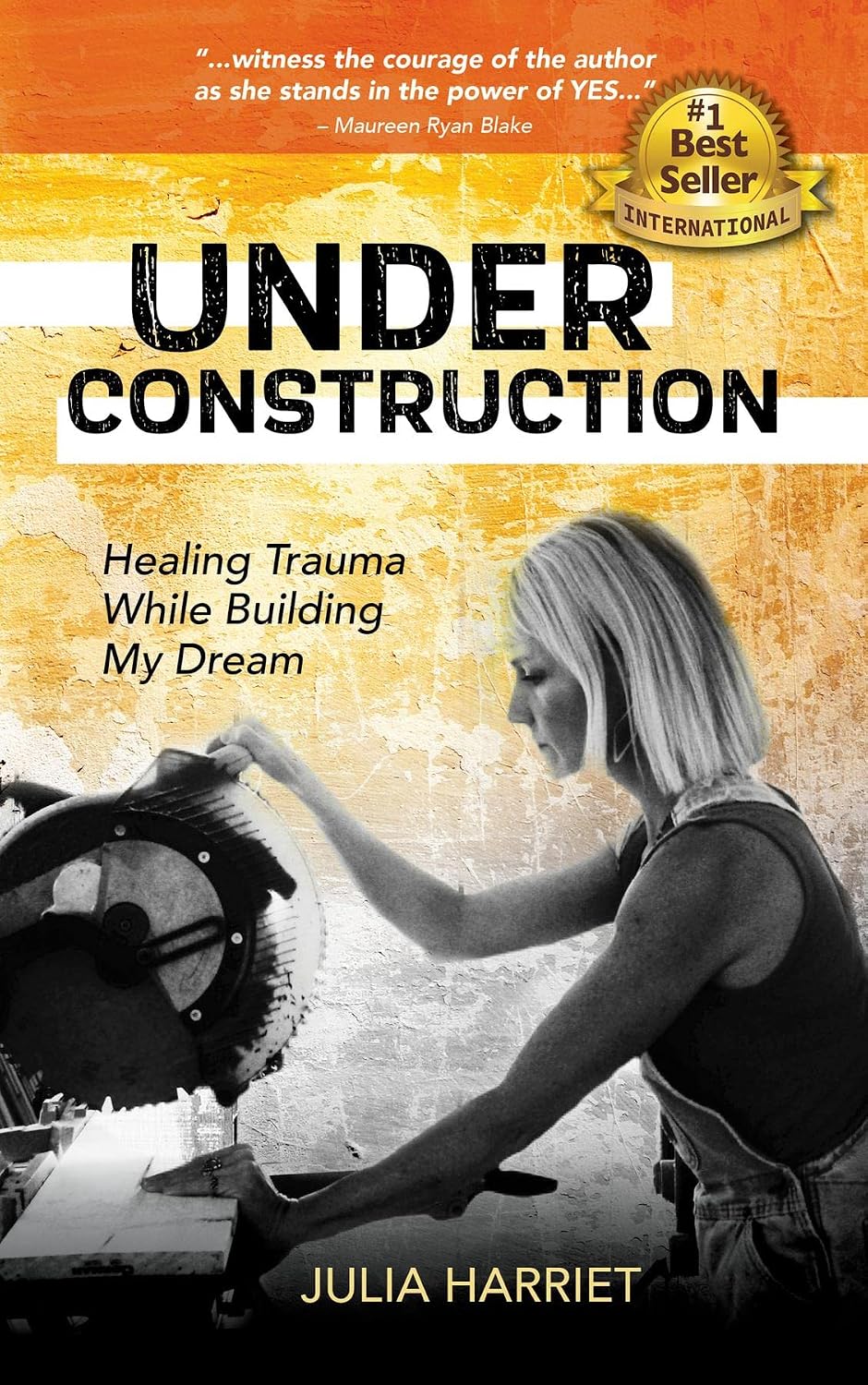 Cover of Under Construction: Healing Trauma While Building My Dream by Julia Harriet